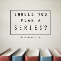 Is Planning A Series A Good Idea As A First-Time Novelist?