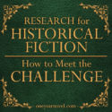 Research For Historical Fiction – How To Meet The Challenge
