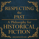 Respecting The Past: A Philosophy For Historical Fiction