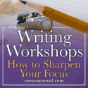 Writing Workshops: How To Sharpen Your Focus